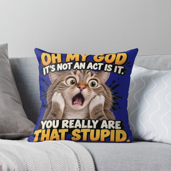 Item preview, Oh My God It's Not an Act Is It. You Really Are That Stupid. designed and sold by TheThinglings.