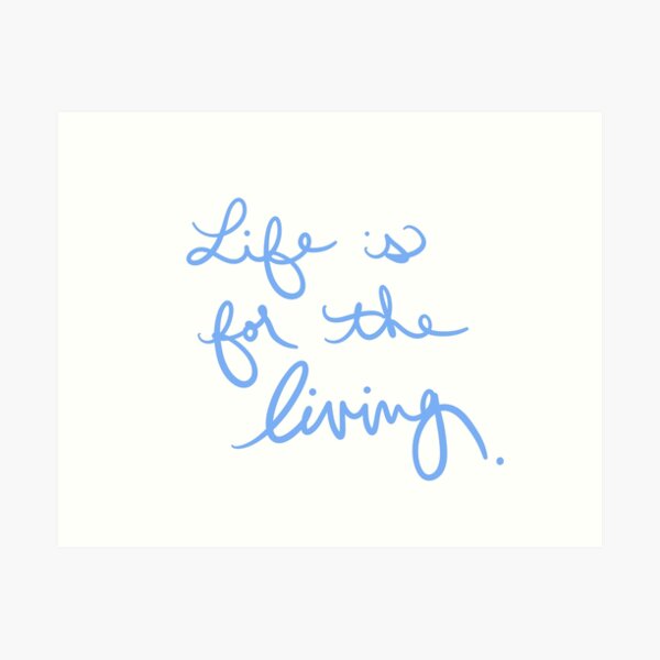 Item preview, Life is for the Living designed and sold by abeink.