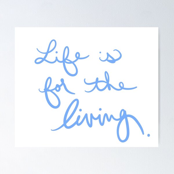 Item preview, Life is for the Living designed and sold by abeink.