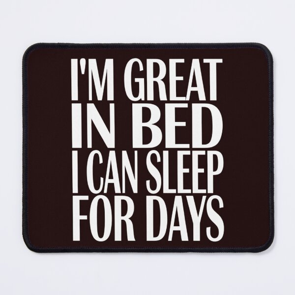 Item preview, Sarcastic Humor I’m Great In Bed I Can Sleep For Days designed and sold by fantasticdesign.