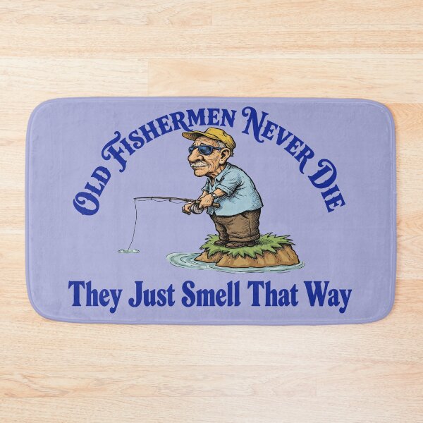 Item preview, Old Fishermen Never Die • They Just Smell That Way designed and sold by graficsfx.