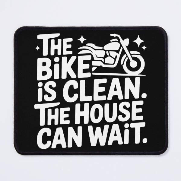 Item preview, The Bike Is Clean The House Can Wait designed and sold by theartfulaspie.