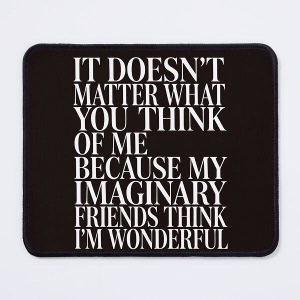 Item preview, Sarcastic Humor Doesn’t Matter What You Think Of Me designed and sold by fantasticdesign.