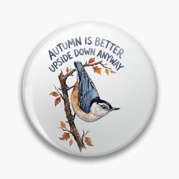 Item preview, Nuthatch Says Autumn Is Better Upside Down designed and sold by Tiffany Roy.
