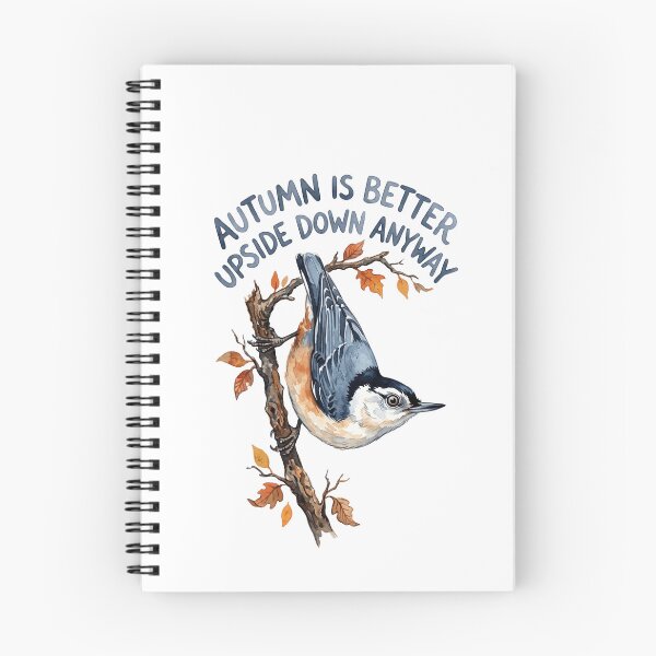 Item preview, Nuthatch Says Autumn Is Better Upside Down designed and sold by Tiffany Roy.