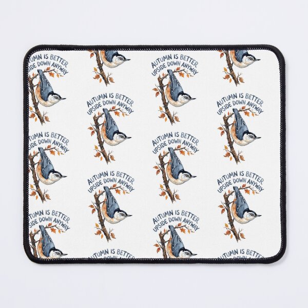 Item preview, Nuthatch Says Autumn Is Better Upside Down designed and sold by Tiffany Roy.