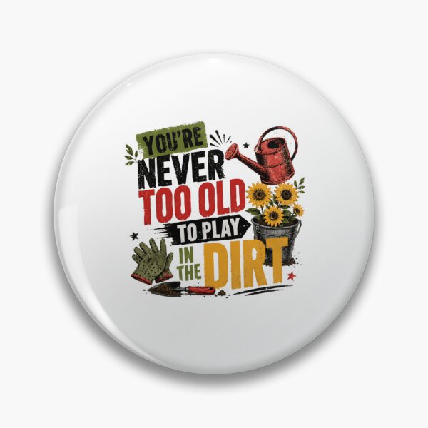 Item preview, You're Never Too Old To Play In The Dirt Gardener Plant Lover designed and sold by RetroMini2026.