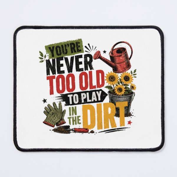 Item preview, You're Never Too Old To Play In The Dirt Gardener Plant Lover designed and sold by RetroMini2026.