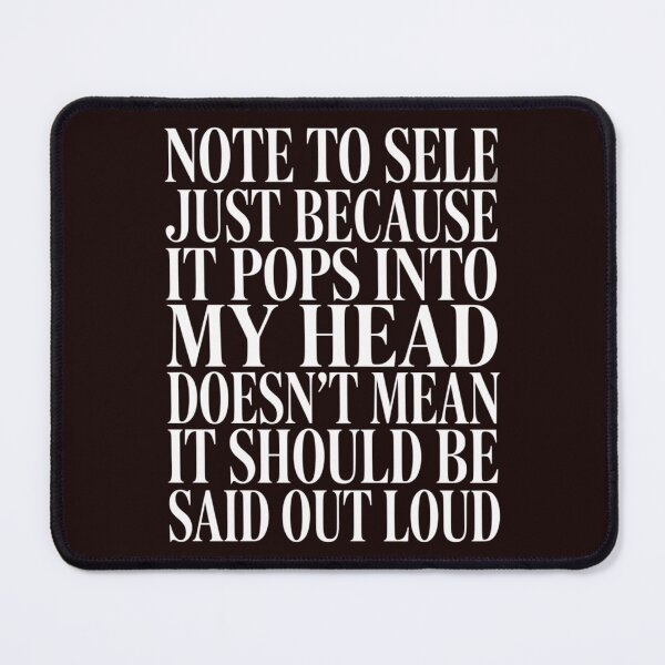 Item preview, Sarcastic Humor NOTE TO SELF JUST BECAUSE IT POPS INTO MY HEAD designed and sold by fantasticdesign.