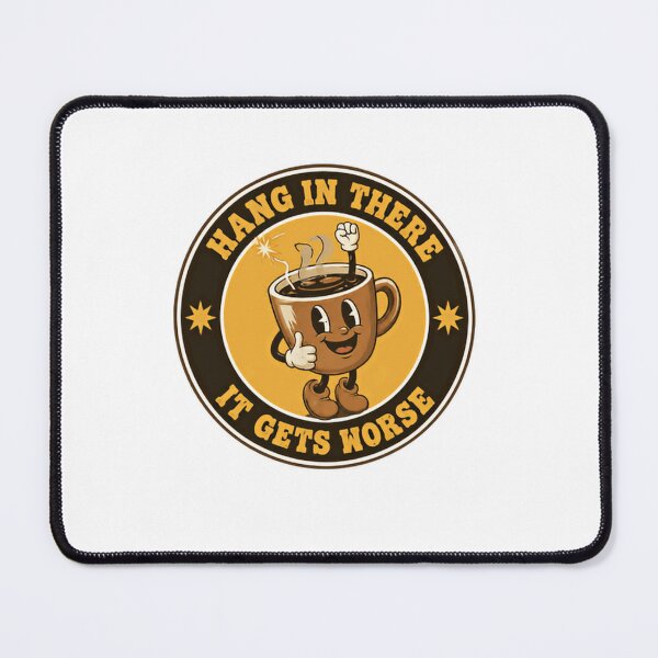 Item preview, Hang In There It Gets Worse Sarcastic Humor Coffee Drinker designed and sold by SkeletonsDanger.