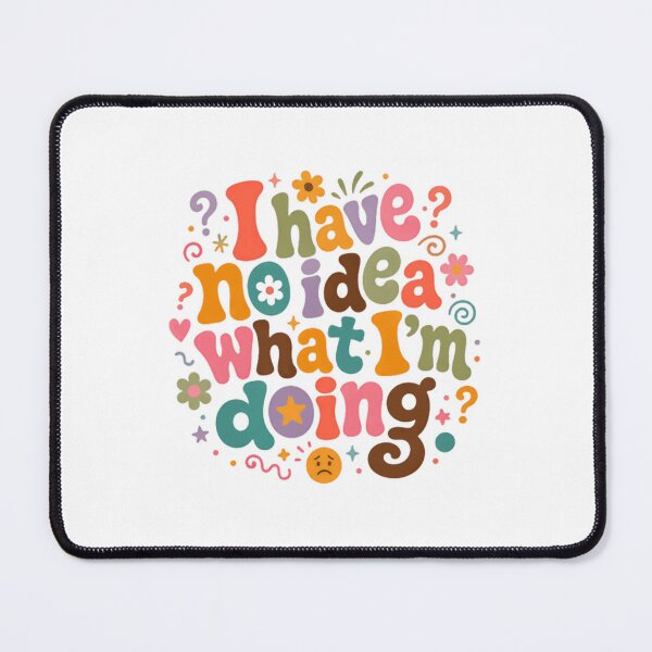Item preview, I Have No Idea What I'm Doing Relatable Quote Adulting Humor designed and sold by JonesFlora2025.