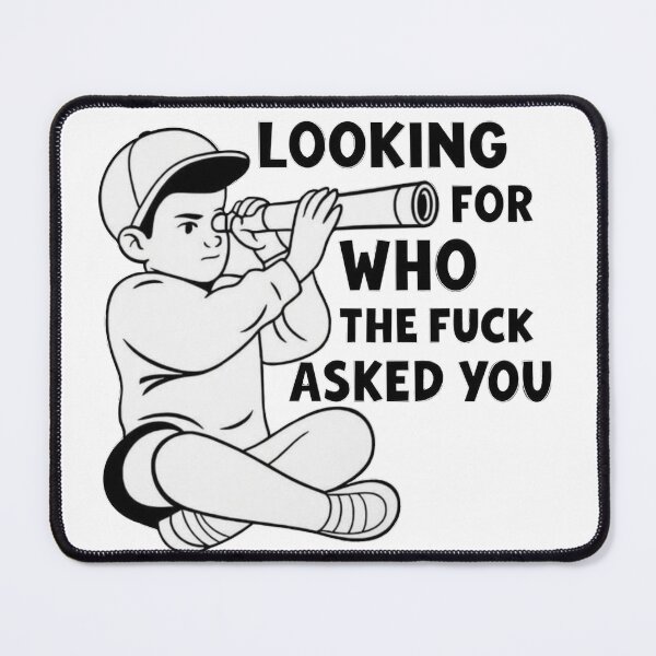 Item preview, Looking for who the f asked you designed and sold by Tatted Love.