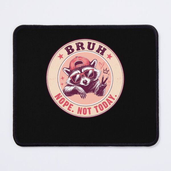Item preview, Bruh Nope. Not Today. Raccoon Funny Meme Sarcastic designed and sold by HumansStuck12.