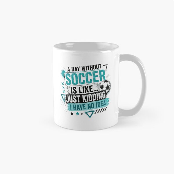 Item preview, A Day Without Soccer Is Like... Just Kidding I Have No Idea Soccer Player Fan Sports Athlete designed and sold by RetroMini2026.