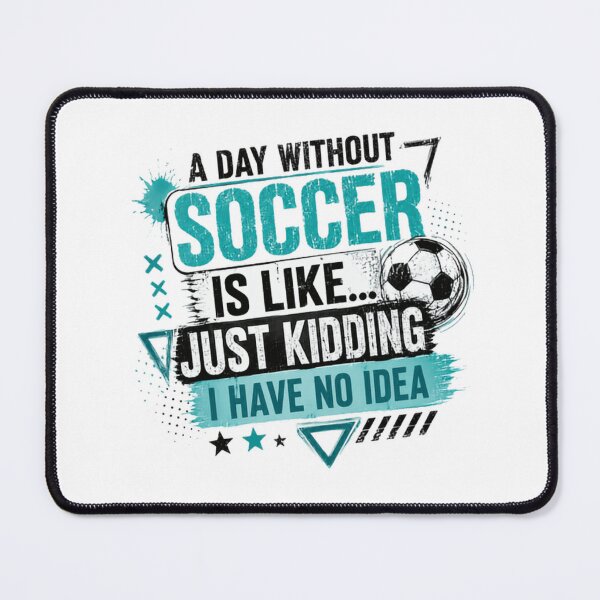 Item preview, A Day Without Soccer Is Like... Just Kidding I Have No Idea Soccer Player Fan Sports Athlete designed and sold by RetroMini2026.