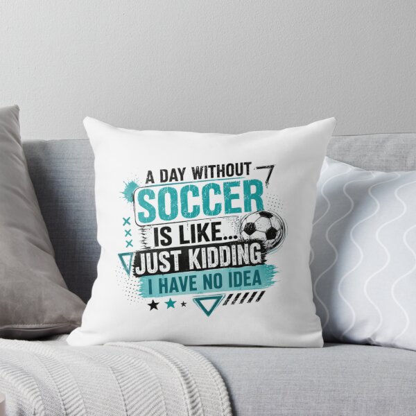 Item preview, A Day Without Soccer Is Like... Just Kidding I Have No Idea Soccer Player Fan Sports Athlete designed and sold by RetroMini2026.