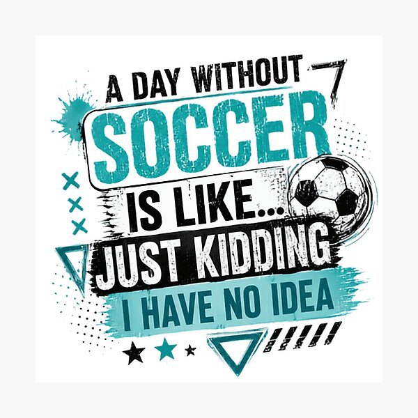 Item preview, A Day Without Soccer Is Like... Just Kidding I Have No Idea Soccer Player Fan Sports Athlete designed and sold by RetroMini2026.
