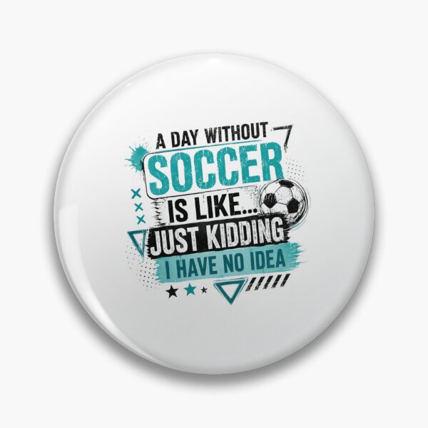 Item preview, A Day Without Soccer Is Like... Just Kidding I Have No Idea Soccer Player Fan Sports Athlete designed and sold by RetroMini2026.