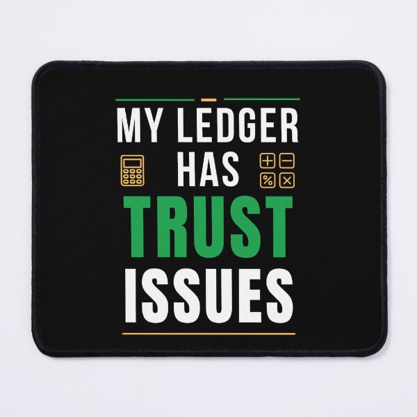 Item preview, My Ledger Has Trust Issues | Funny Accounting Humor designed and sold by FCA SIR MERCH .