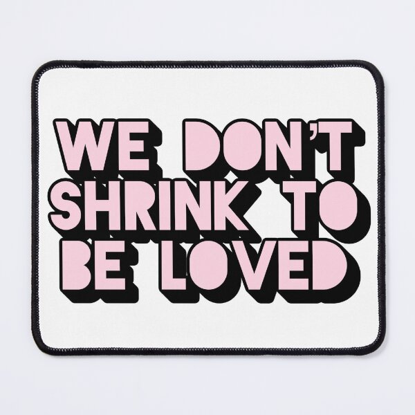 Item preview, We Don't Shrink To Be Loved designed and sold by SidderBug Designs.