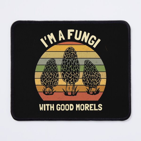 Item preview, I'm A Fungi With Good Morels designed and sold by haitrieuic96.