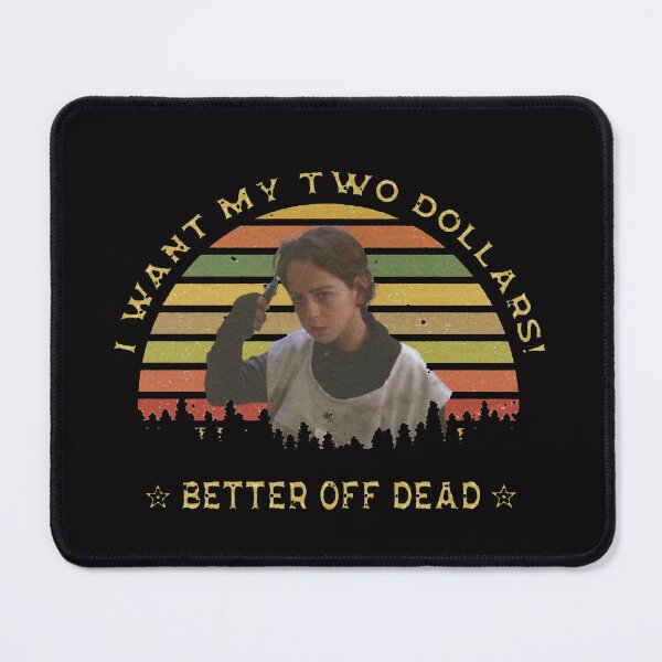 Item preview, Better Off Dead I want my two dollars 1 designed and sold by Vanlorere.