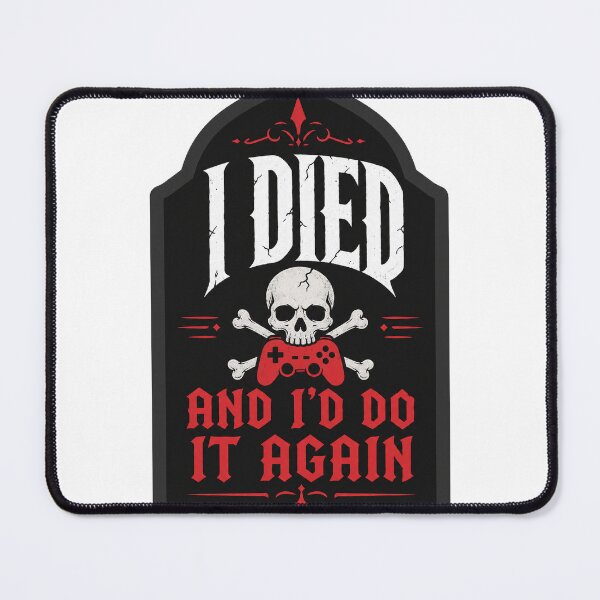 Item preview, Gamer Gift - I Died And I'd Do It Again designed and sold by RedRubyBubble.