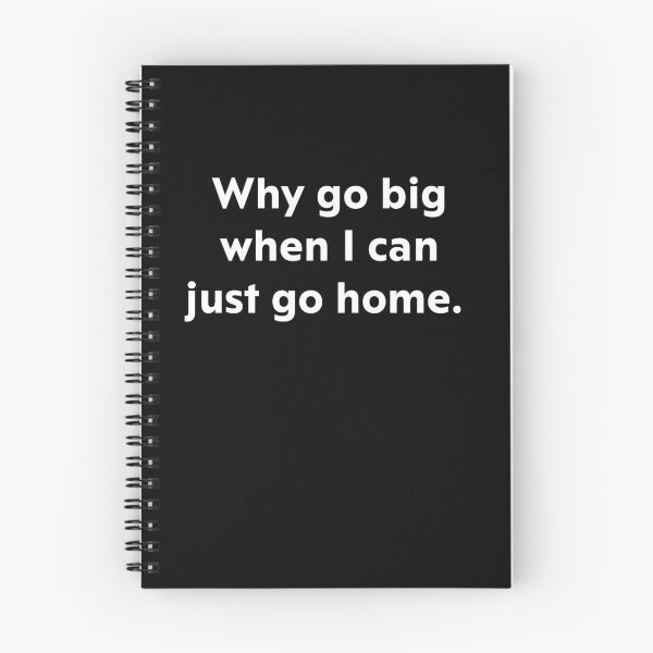 Item preview, Why go big when I can just go home. designed and sold by upliv.