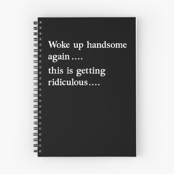 Item preview, Woke Up Handsome Again This is Getting Ridiculous Funny designed and sold by suhairee-studio.