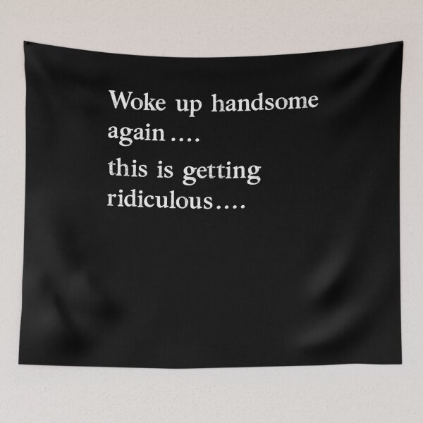 Item preview, Woke Up Handsome Again This is Getting Ridiculous Funny designed and sold by suhairee-studio.