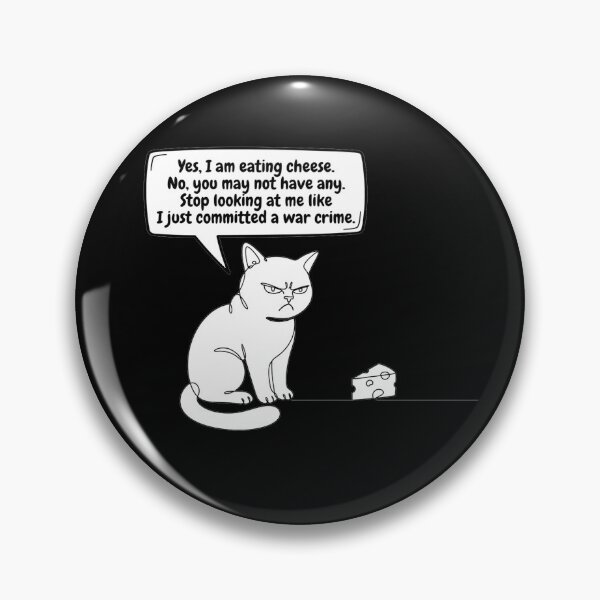 Item preview, Yes, I am eating cheese. No, you may not have any. Stop looking at me like I just committed a war crime. designed and sold by jrzvibe.
