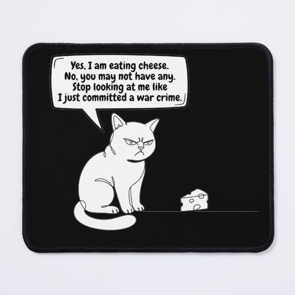 Item preview, Yes, I am eating cheese. No, you may not have any. Stop looking at me like I just committed a war crime. designed and sold by jrzvibe.
