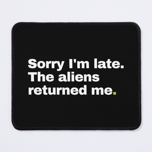 Item preview, Sorry I'm Late. The Aliens Returned Me. designed and sold by EunsooLee.