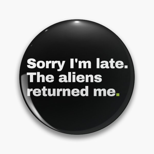 Item preview, Sorry I'm Late. The Aliens Returned Me. designed and sold by EunsooLee.