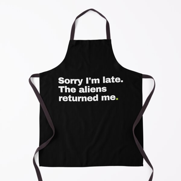 Item preview, Sorry I'm Late. The Aliens Returned Me. designed and sold by EunsooLee.