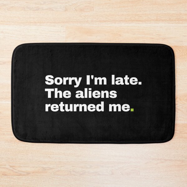 Item preview, Sorry I'm Late. The Aliens Returned Me. designed and sold by EunsooLee.