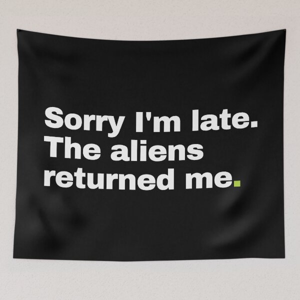 Item preview, Sorry I'm Late. The Aliens Returned Me. designed and sold by EunsooLee.