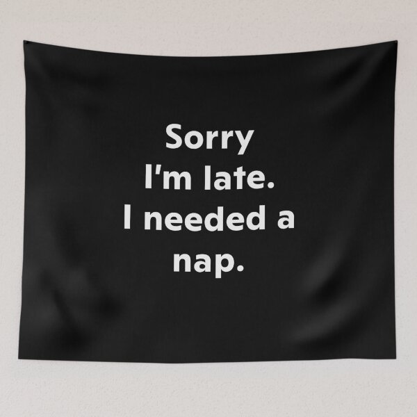 Item preview, Sorry I'm late. I needed a nap. designed and sold by upliv.