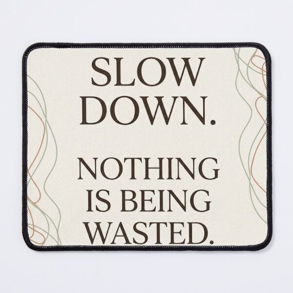 Item preview, Slow Down Nothing Is Being Wasted | Calm Typography Wall Art designed and sold by Zaramodo.