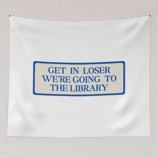 Item preview, Get In Loser We're Going To The Library designed and sold by SWETA HALDER.