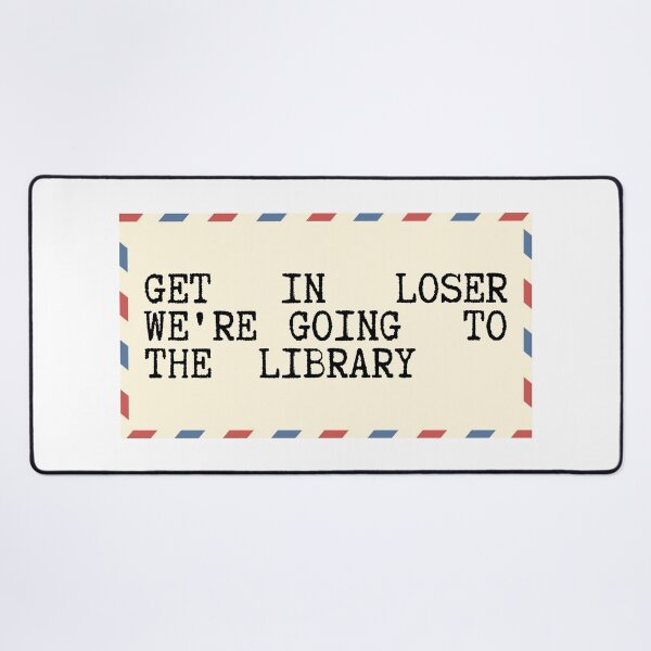 Item preview, Get In Loser We're Going To The Library designed and sold by SWETA HALDER.