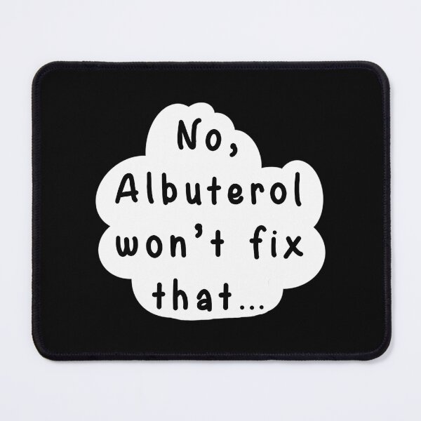 Item preview, No Albuterol Wont Fix That designed and sold by izaiah-correa.