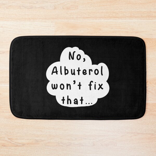 Item preview, No Albuterol Wont Fix That designed and sold by izaiah-correa.
