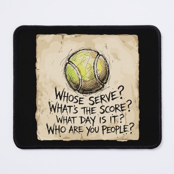 Item preview, Whose Serve? What's The Score? What Day Is It? Who Are You People? Tennis Player Fan Humor designed and sold by SofiBlair.