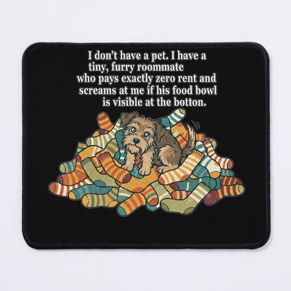 Item preview, I don't have a pet. I have a tiny, furry roommate who pays exactly zero rent and screams at me if his food bowl is visible at the bottom. designed and sold by jrzvibe.