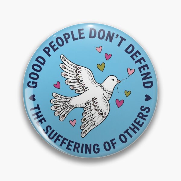 Item preview, Good People Dont Defend the Suffering of Others Peace Dove Human Rights Activist Badge designed and sold by raedattia.