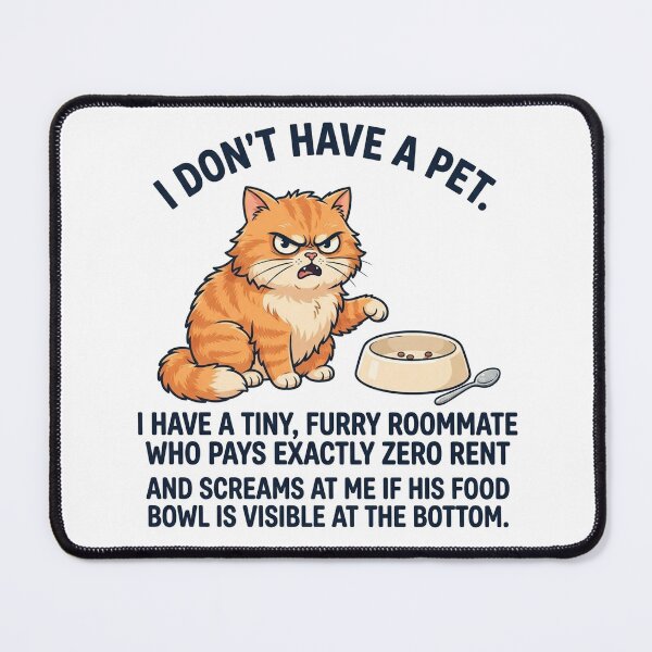 Item preview, I don't have a pet. I have a tiny, furry roommate who pays exactly zero rent and screams at me if his food bowl is visible at the bottom. designed and sold by jrzvibe.