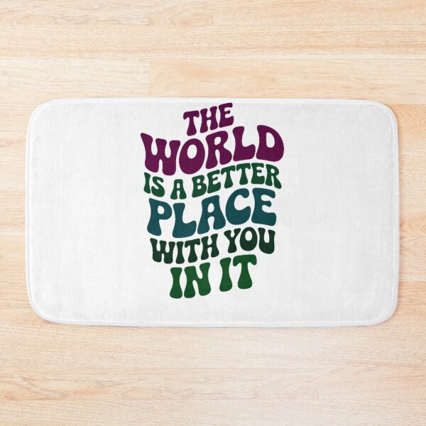 Item preview, the world is a better place with you in it #4846 designed and sold by shawn-muse.