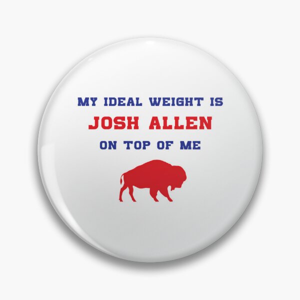 Item preview, My Ideal Weight Is Josh Allen On Top Of Me designed and sold by cariss-eale.