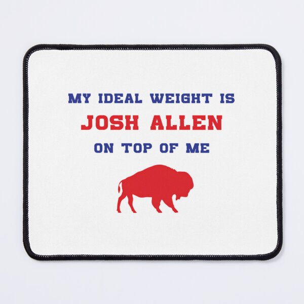 Item preview, My Ideal Weight Is Josh Allen On Top Of Me designed and sold by cariss-eale.